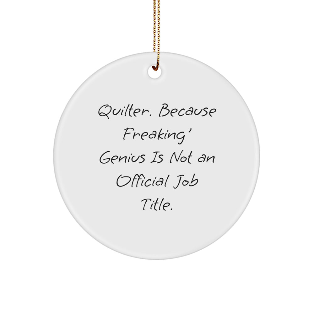 Quilter Gifts from Friends, Quilter Circle Ornament, 'Quilter. Because Freaking' genius Is Not An Official Job Title.', Christmas Unique Gifts for Quilter - Image 1