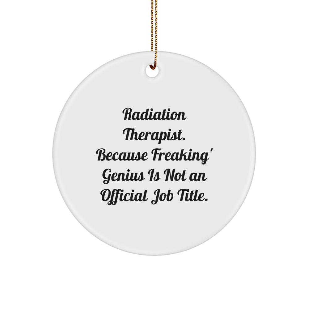 Radiation Therapist Gifts from Friends - 'Freaking' genius Circle Ornament for Christmas, Funny Quote, Circle Ornament for Radiation Therapist, Gifts for Radiation Therapist - Image 1