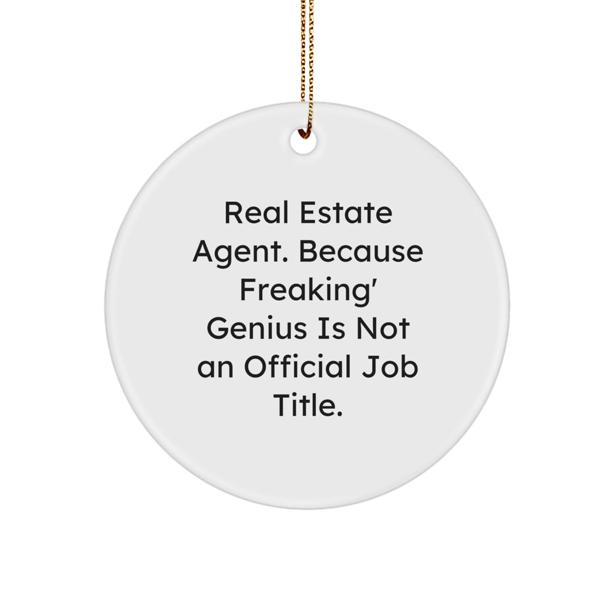 Real Estate Agent Gifts, Funny Circle Ornament, 'Real Estate Agent. Because Freaking' genius Is Not An Official Job Title.' Quote, Christmas Unique Gifts from Friends - Image 1