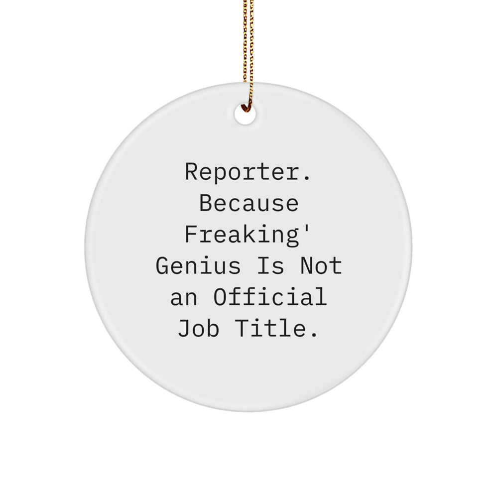 Reporter Gifts from Men, Funny Circle Ornaments for Christmas, 'Reporter. Because Freaking' genius Is Not An Official Job Title.' - Image 1