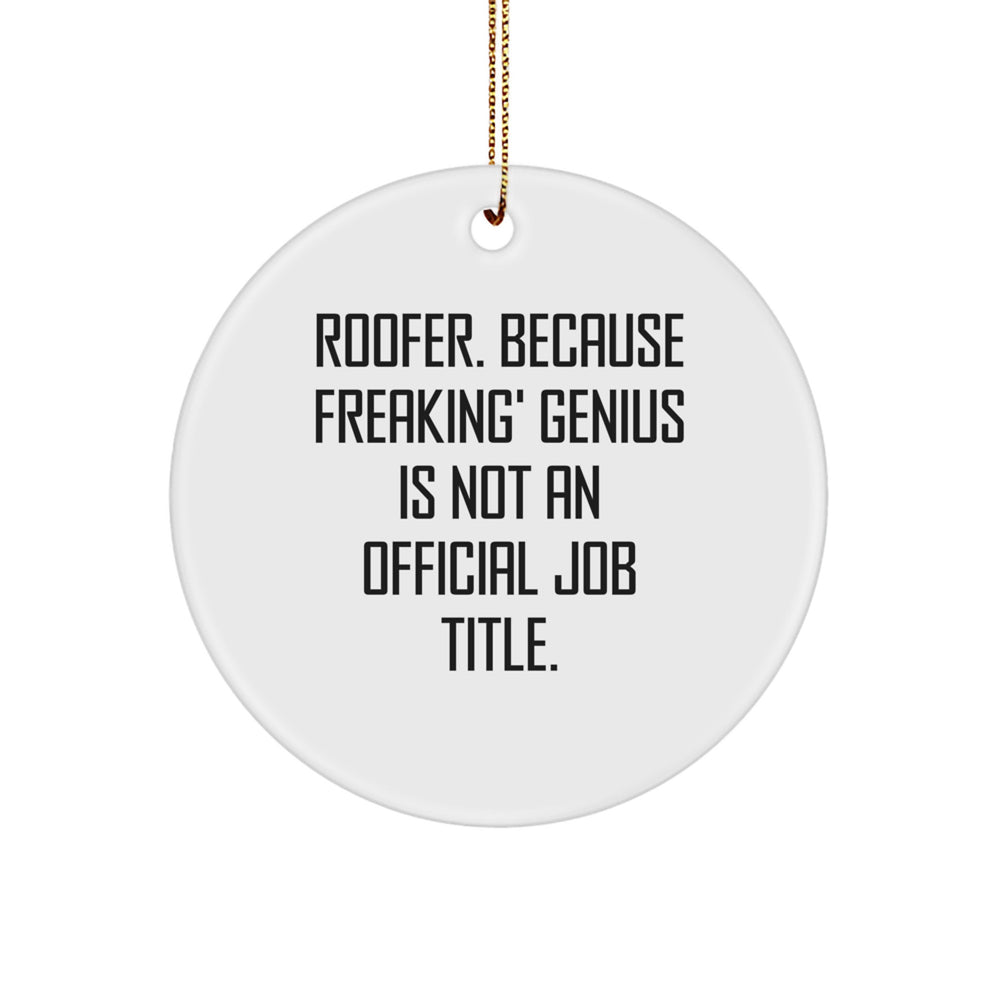Roofer Gifts from Friends, Funny Circle Ornament for Christmas, 'Roofer, Because Freaking' genius Is Not An Official Job Title.' - Image 1