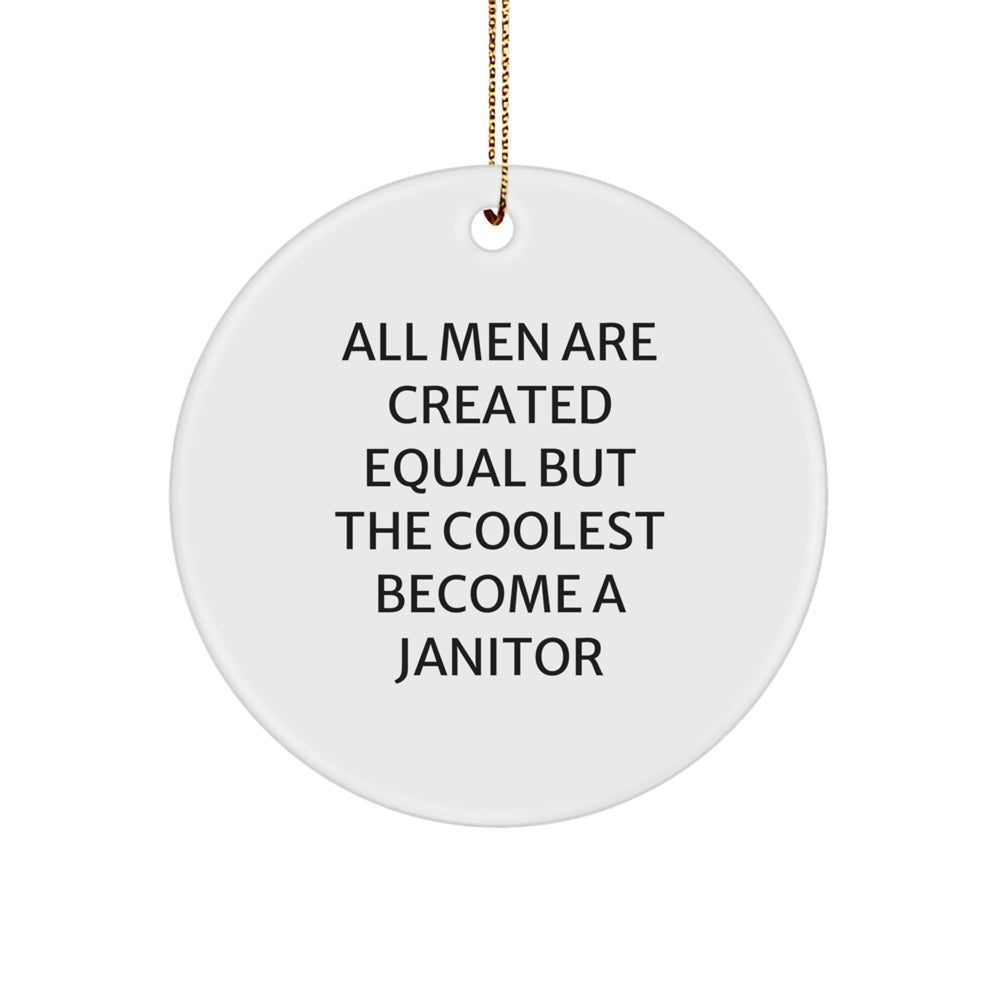 Funny Janitor Gifts from Men, Circle Ornament with 'All Men Are Created Equal But The Coolest Become A Janitor' Quote, Christmas Unique Gifts for Janitors - Image 1