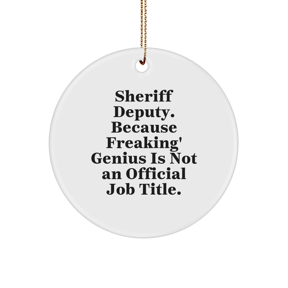 Funny Sheriff Deputy Gifts, Sheriff Deputy Circle Ornament, 'Sheriff Deputy. Because Freaking' genius Is Not An Official Job Title.' Quote, Christmas Unique Gifts for Men, Friends, Coworkers - Image 1