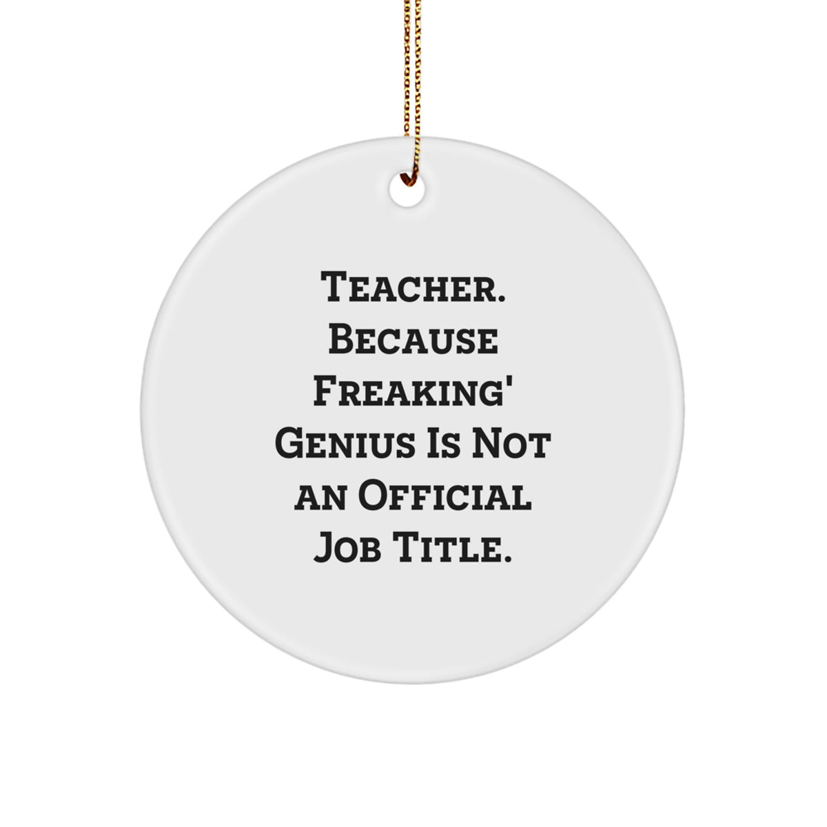 Funny Teacher Gifts from Friends for a 'Teacher. Because Freaking' genius Is Not An Official Job Title.' Circle Ornament, Perfect for Christmas - Image 1