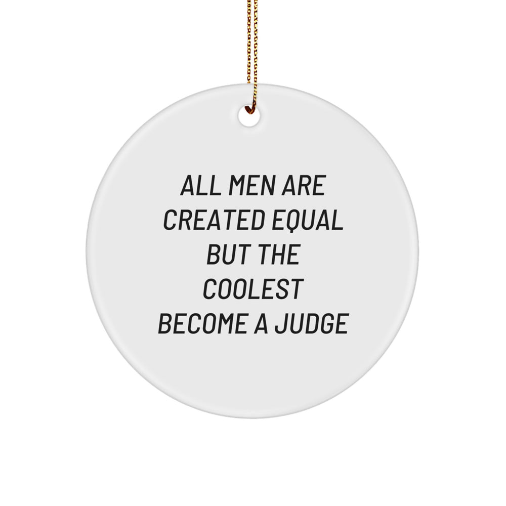 Funny Judge Circle Ornament Gifts from Men for Christmas, All Men Are Created Equal But The Coolest Become A Judge, Unique Judge Gifts - Image 1