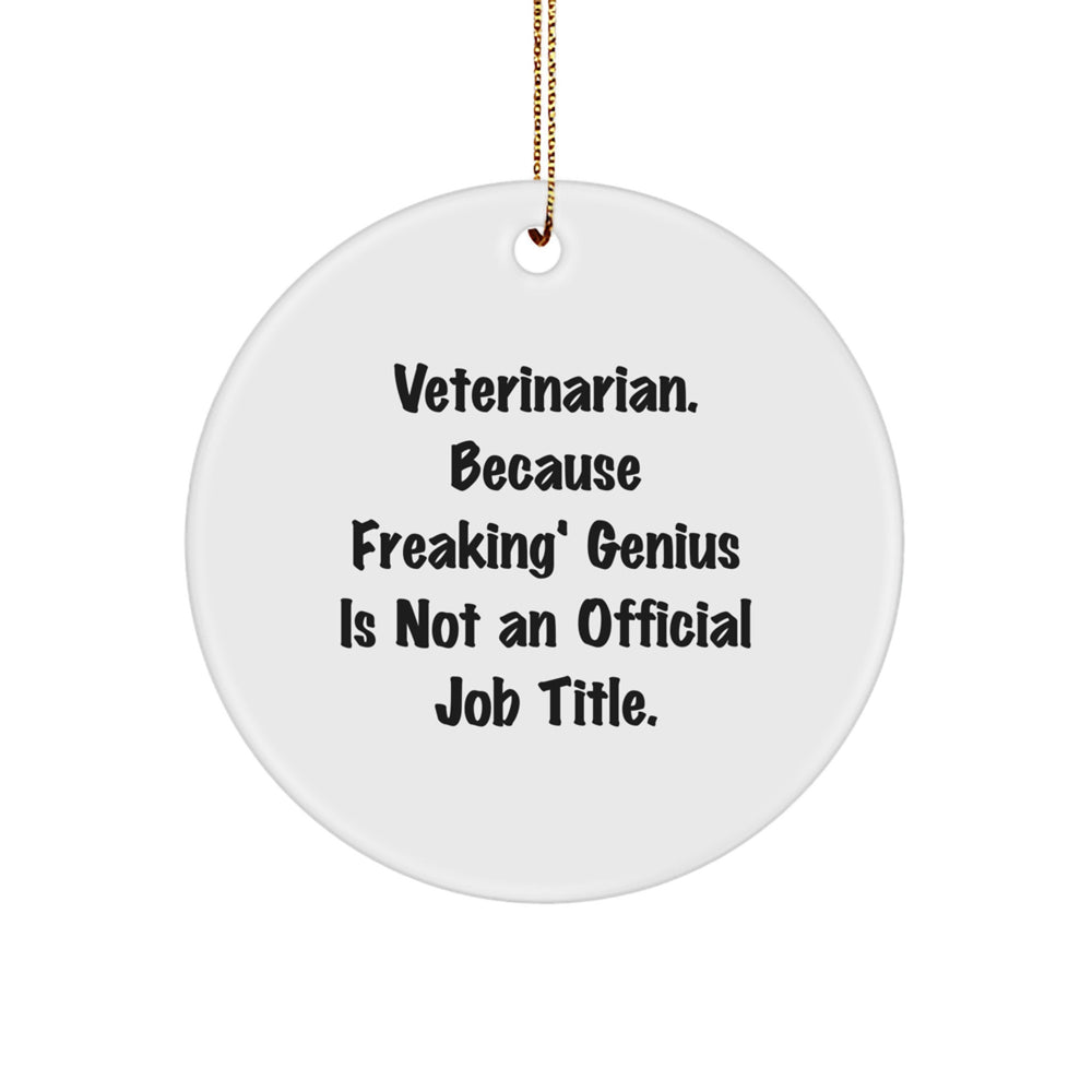 Funny Veterinarian Circle Ornament Gifts from Family for Veterinarian, 'Veterinarian. Because Freaking' genius Is Not An Official Job Title.' - Image 1