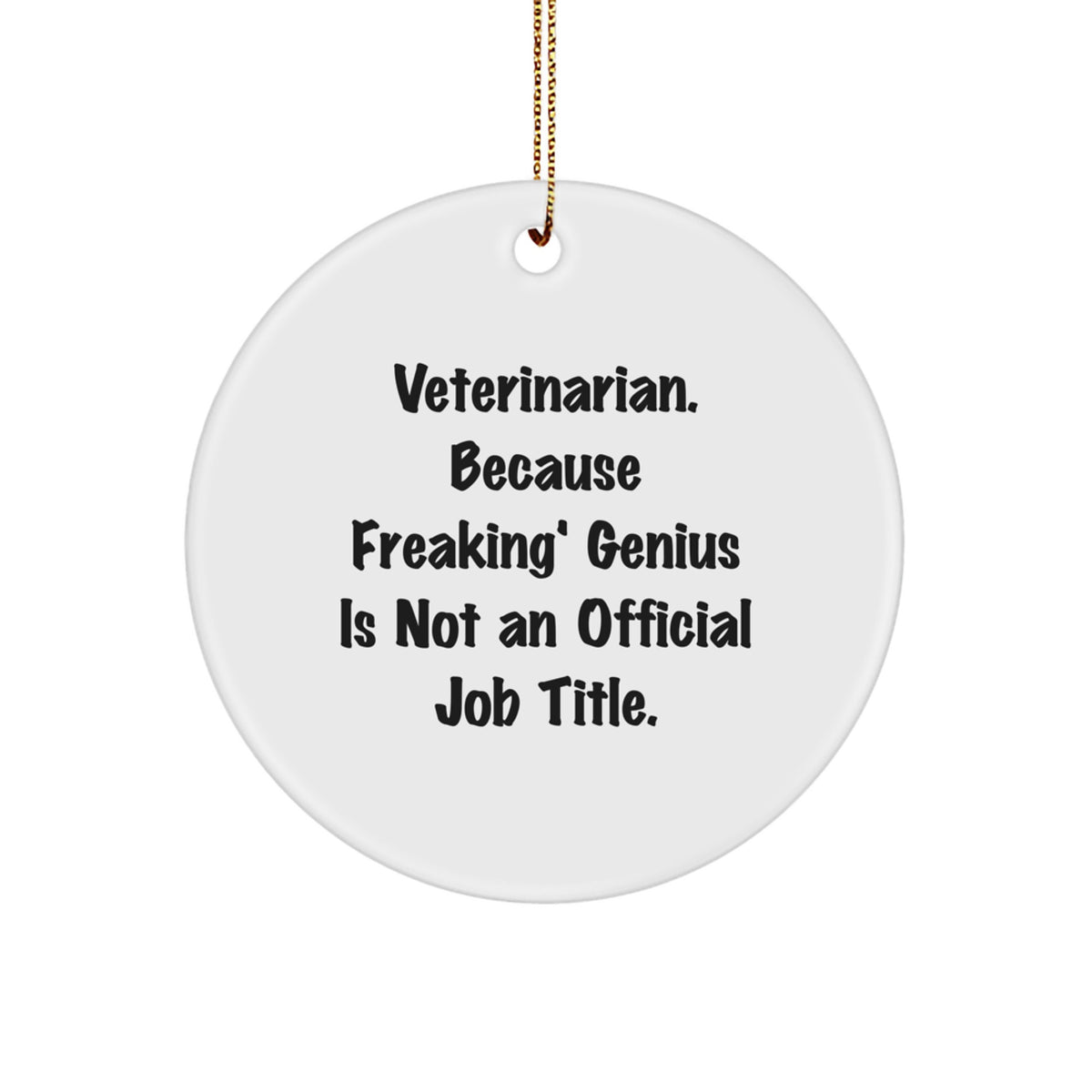Funny Veterinarian Circle Ornament Gifts from Family for Veterinarian, 'Veterinarian. Because Freaking' genius Is Not An Official Job Title.' - Image 1