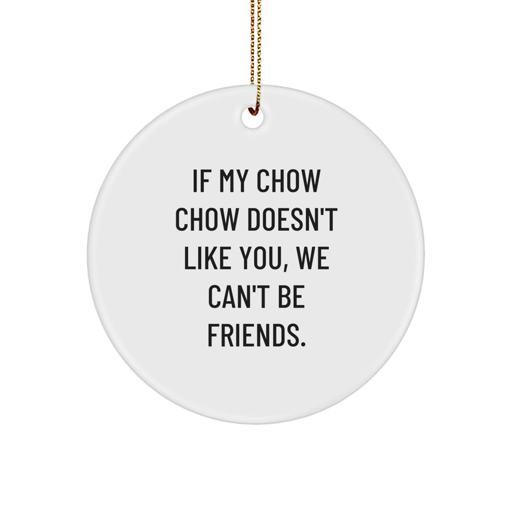 Chow Chow Dog Lovers Gifts from Friends for Christmas - Funny Quote Circle Ornament - Image 1