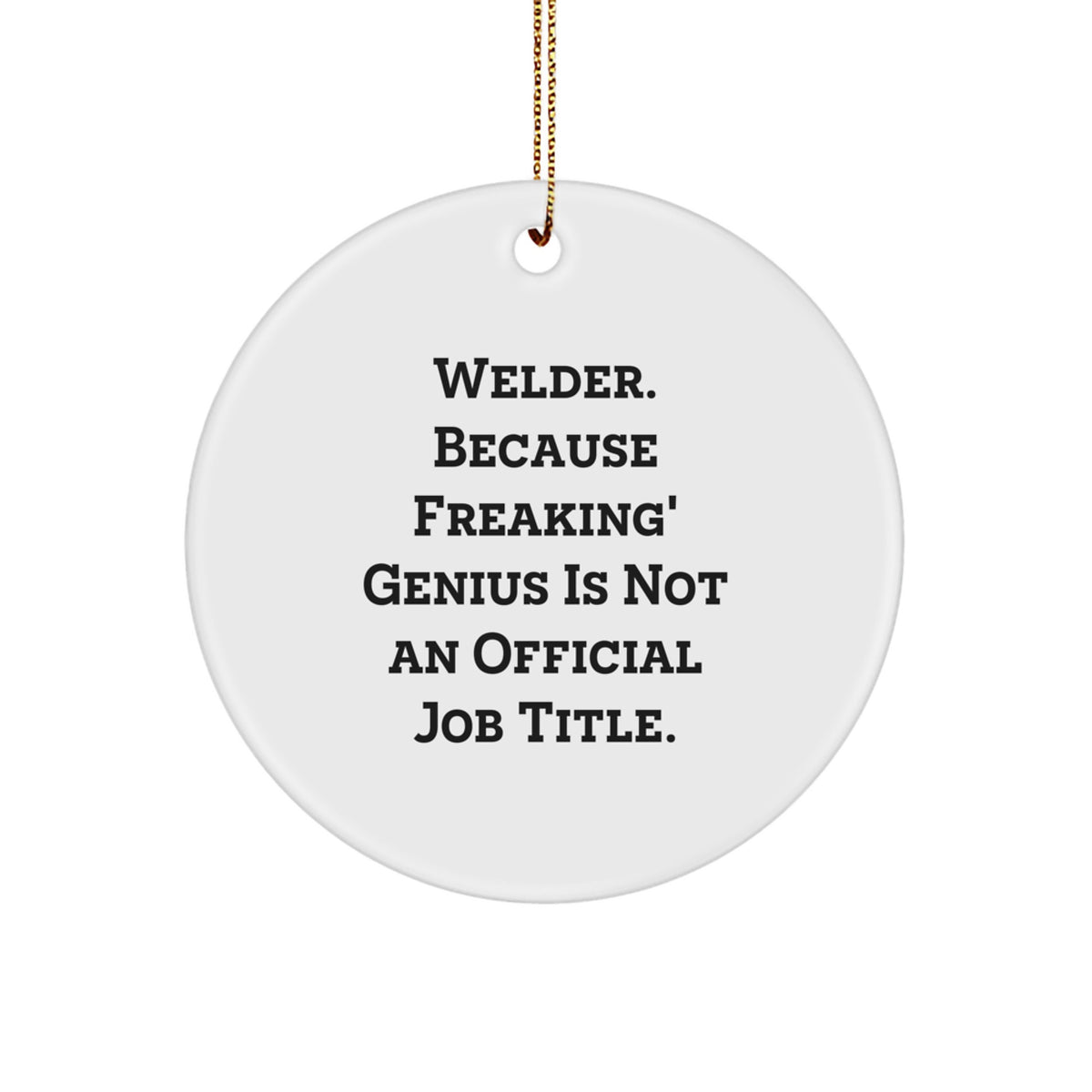 Welder Gifts from Men for Welder Friends, Funny Circle Ornament for Christmas, Because Freaking' genius Is Not An Official Job Title. - Image 1