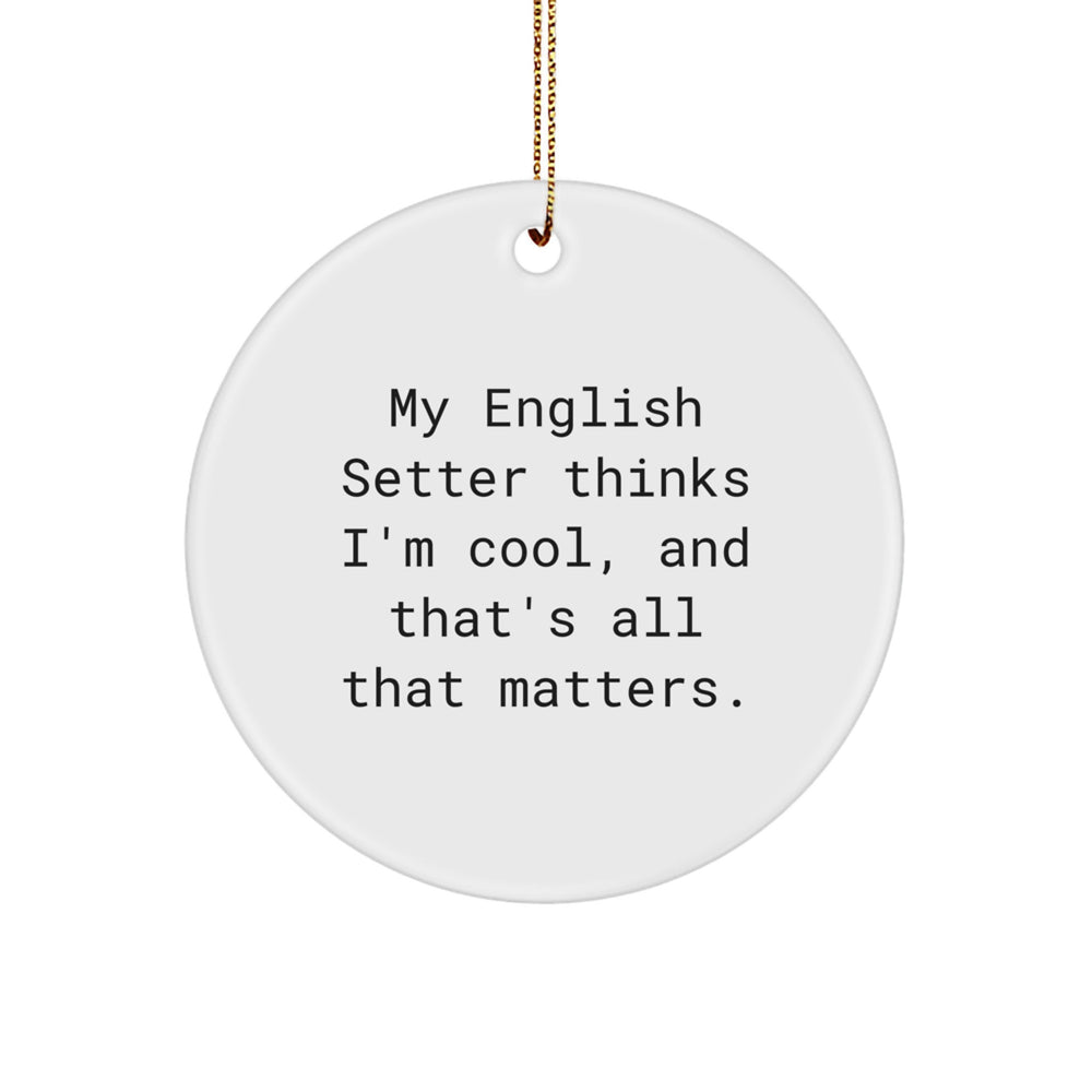 English Setter Dog Lover's Gift, Funny Quote Circle Ornament, 'My English Setter Thinks I'm Cool, And That's All That Matters.', Christmas Unique Gifts for Her from Friends - Image 1