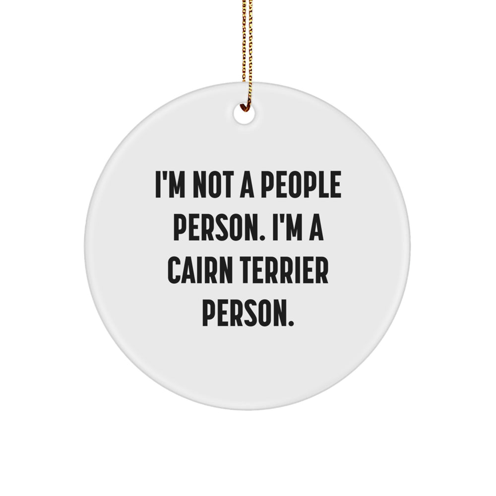 Cairn Terrier Dog Lovers, This Funny Quote Circle Ornament is a Unique Gift for Friends, Family, or Coworkers, 'I'm Not A People Person. I'm A Cairn Terrier Person.' - Image 1
