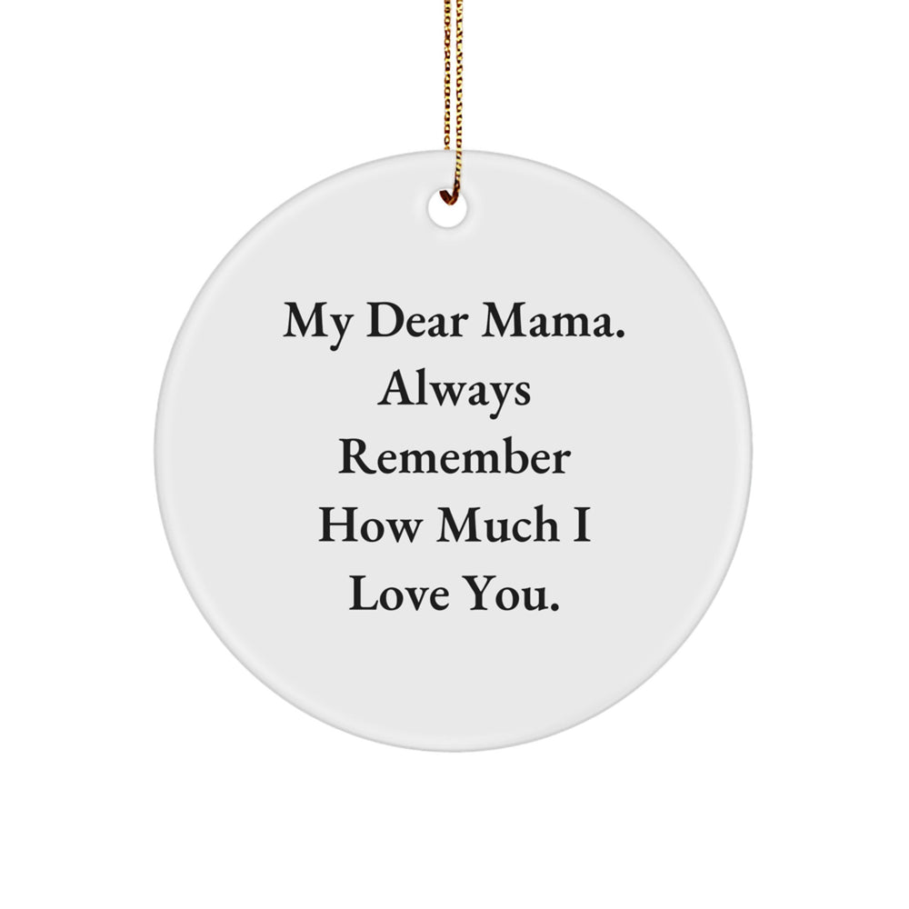 Funny Mama Gifts from Men for Christmas Circle Ornament with 'My Dear Mama. Always Remember How Much I Love You.' Quote - Image 1