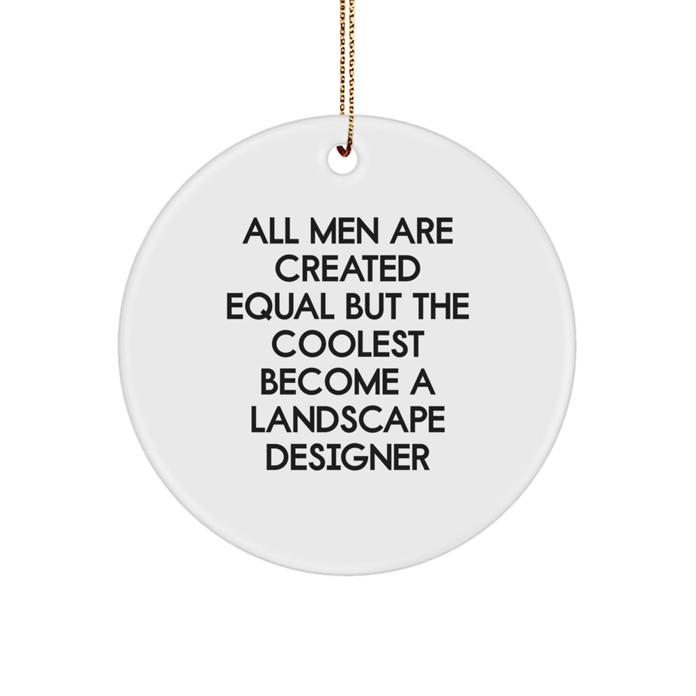 Funny Landscape Designer Gifts for Christmas - 'All Men Are Created Equal But The Coolest Become A Landscape Designer' Circle Ornament from Friends and Family - Image 1