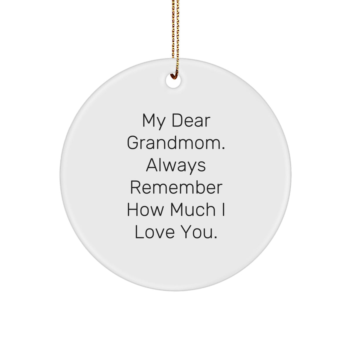 Gifts from Family, Gifts for Grandmom, 'My Dear Grandmom. Always Remember How Much I Love You.' Circle Ornament, White, Christmas Unique Gifts - Image 1