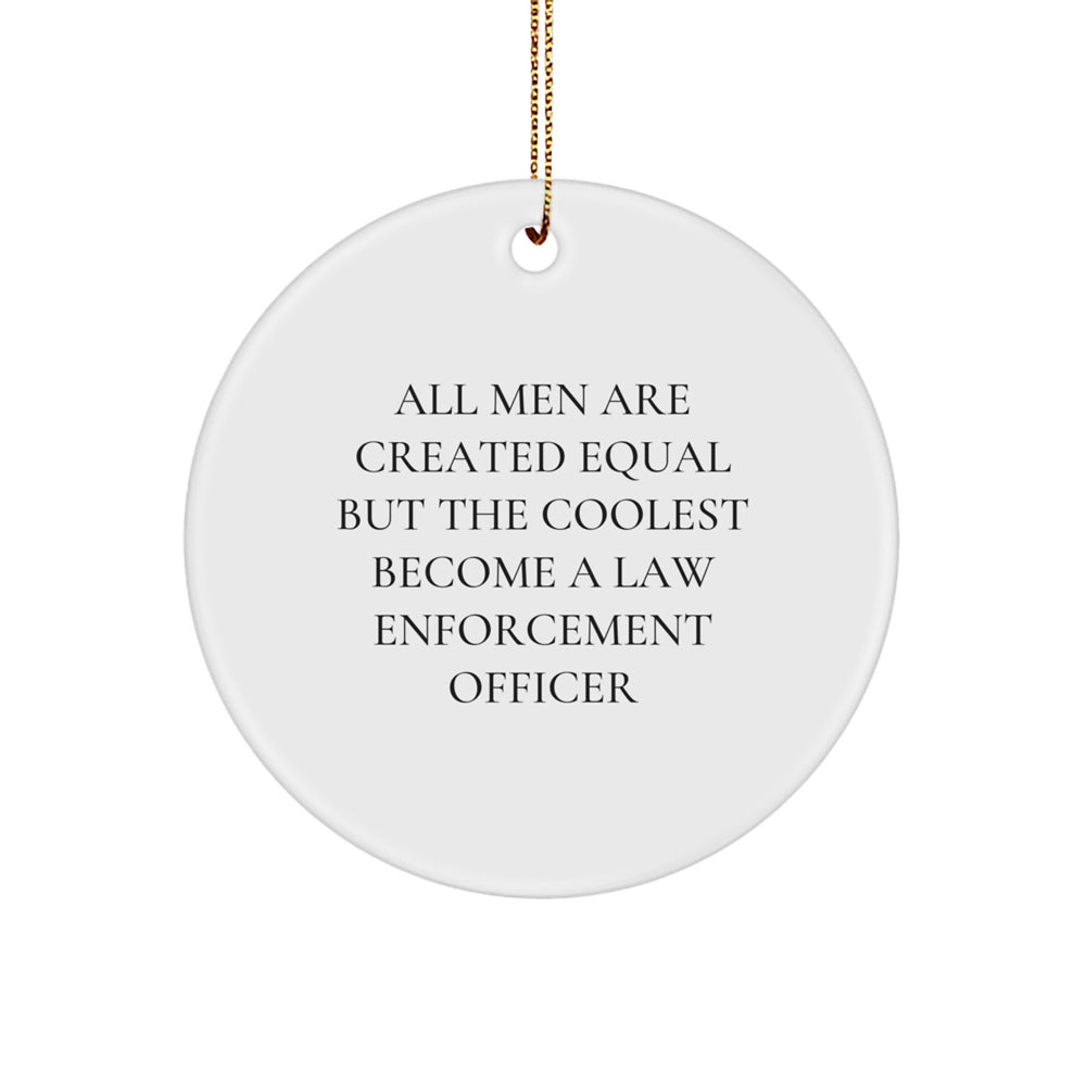 Funny Law Enforcement Officer Gifts, Inspirational Quote Circle Ornament, Gifts from Men for Law Enforcement Officer, Christmas Unique Gifts - Image 1