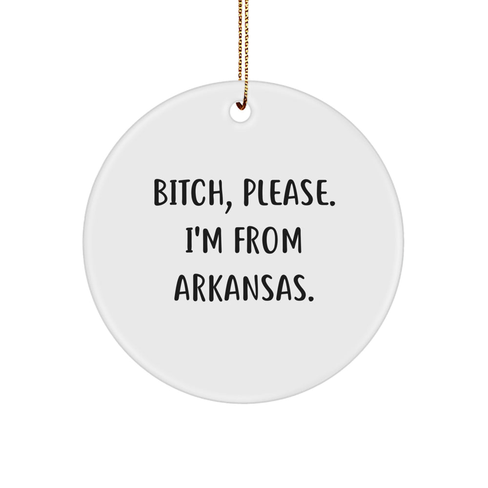 Funny Arkansas Circle Ornament, B-tch Please I'm From Arkansas, Christmas Unique Gifts from Friends to Family - Image 1