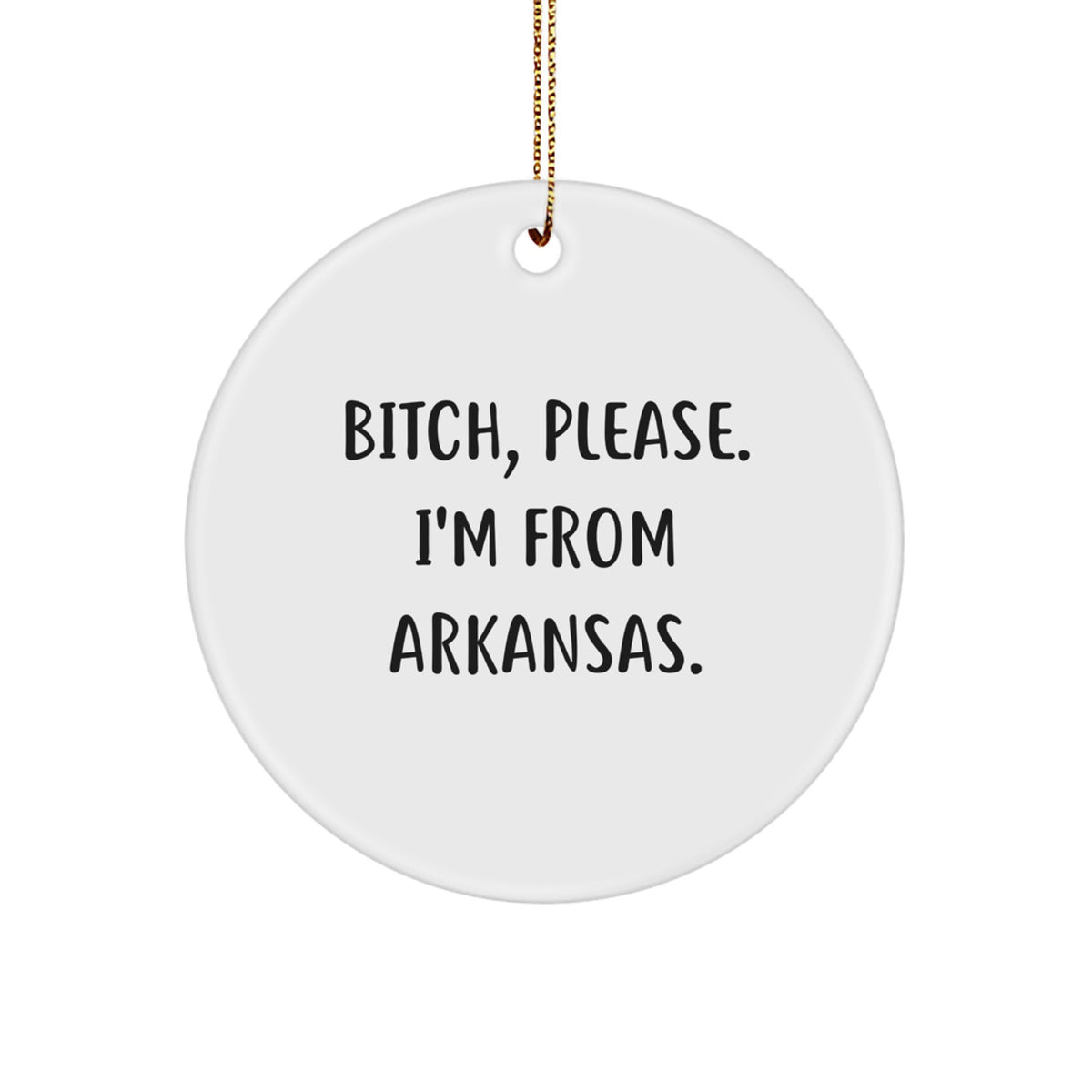 Funny Arkansas Circle Ornament, B-tch Please I'm From Arkansas, Christmas Unique Gifts from Friends to Family - Image 1