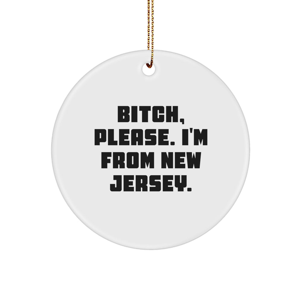 Funny Gifts from New Jersey, Circle Ornament 'B-tch, Please. I'm From New Jersey.' for Christmas, Gifts for New Jersey Enthusiasts - Image 1