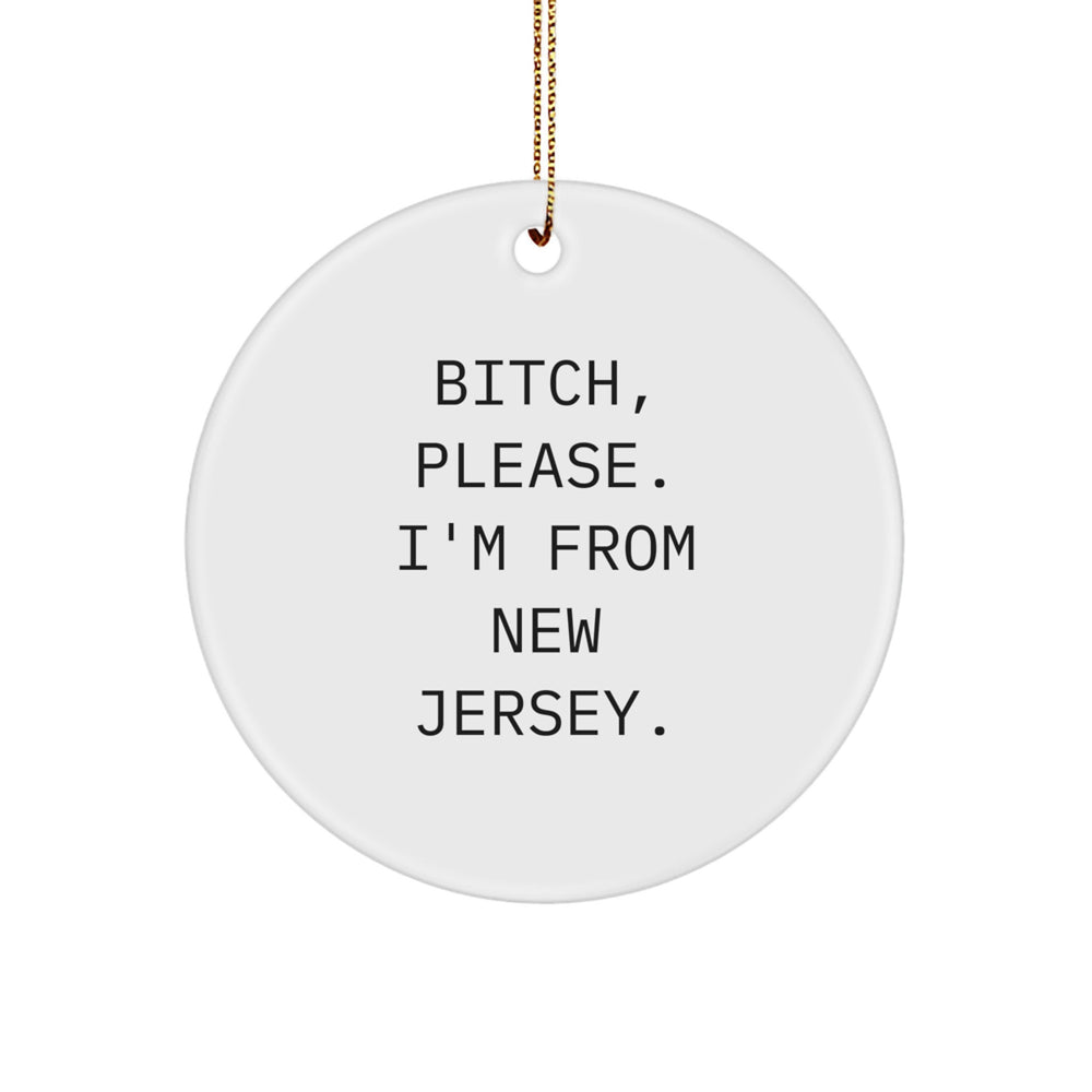 Funny New Jersey Circle Ornament - 'B-tch, Please. I'm From New Jersey.' Gifts for New Jersey from Friends and Family - Unique Christmas Unique Gifts - Image 1