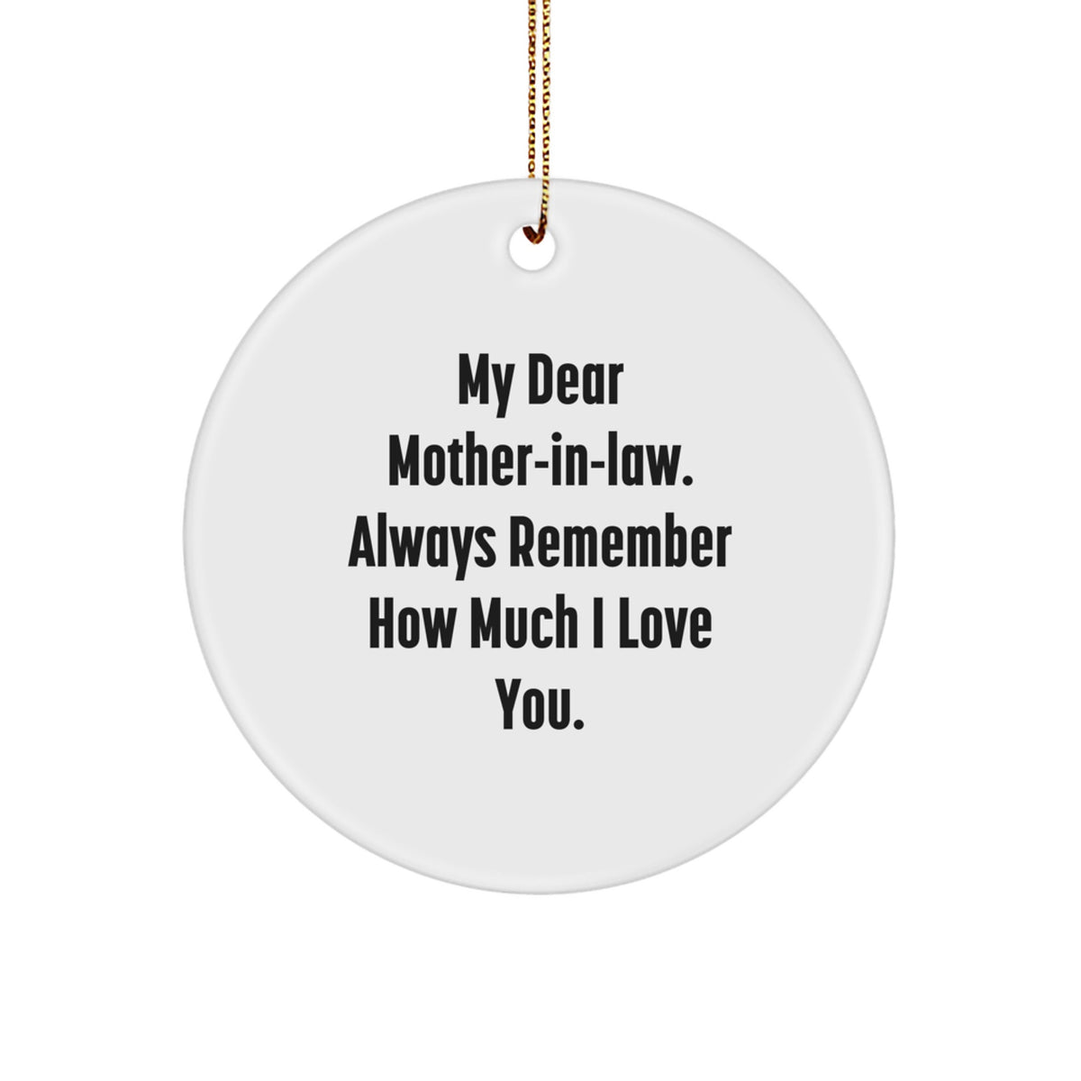 Funny Mom-in-law Gifts, Circle Ornament, My Dear Mom-in-law. Always Remember How Much I Love You. - Gifts from Family to Mom-in-law for Christmas - Image 1