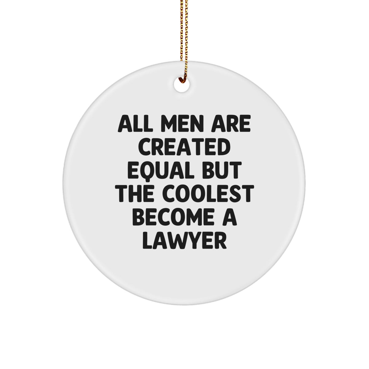 Funny Lawyer Gifts for Men, 'All Men Are Created Equal But The Coolest Become A Lawyer' Circle Ornament, Christmas Unique Gifts from Friends - Image 1