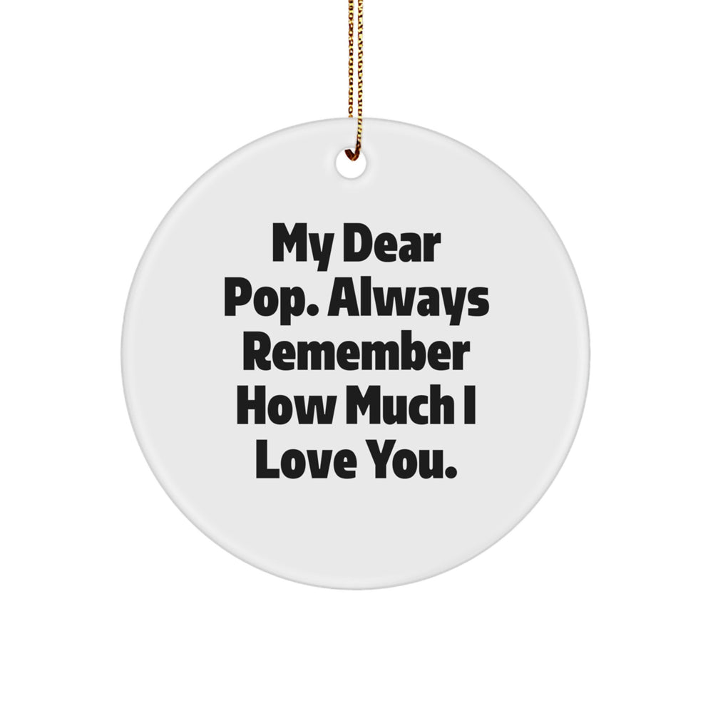 Funny Pop Gifts from Family - Circle Ornament with 'My Dear Pop. Always Remember How Much I Love You.' Quote - Christmas Unique Presents for Him - Image 1