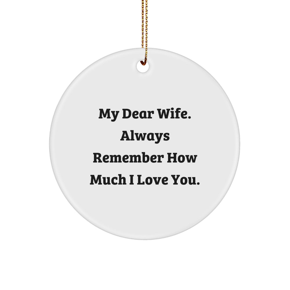 From Men to Wife, Circle Ornament with Quote 'My Dear Wife. Always Remember How Much I Love You.' for Christmas Unique Gifts - Image 1