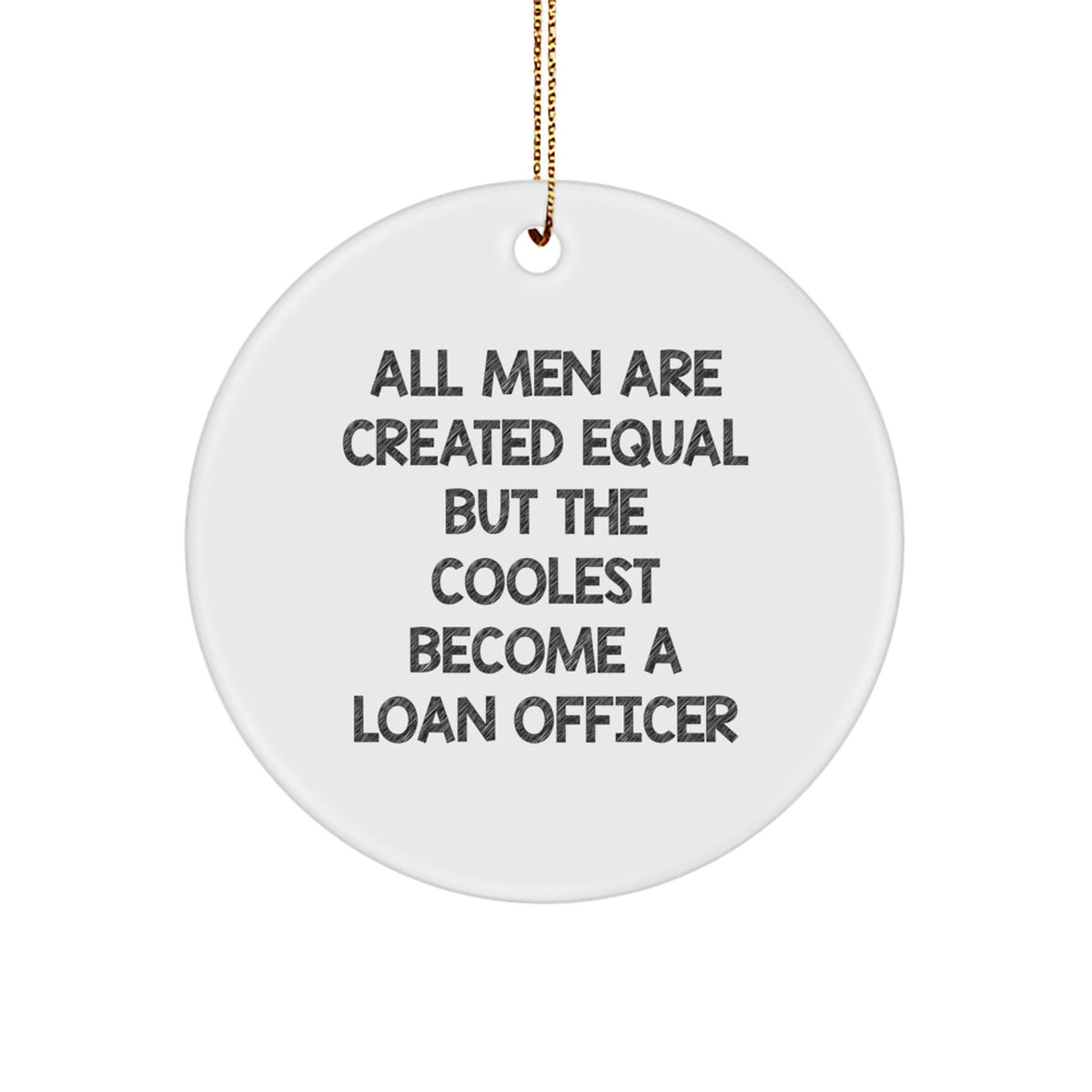 Funny Loan Officer Gifts for Men - All Men Are Created Equal But The Coolest Become A Loan Officer Circle Ornament, Christmas Unique Gifts from Friends - Image 1