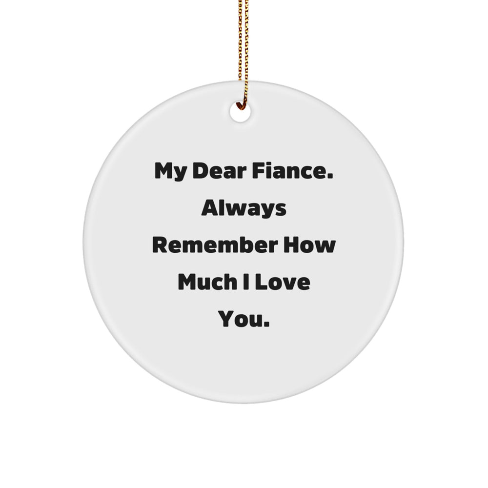 Fiance Gifts from Men to Fiance, My Dear Fiance Always Remember How Much I Love You, Circle Ornament for Christmas - Image 1