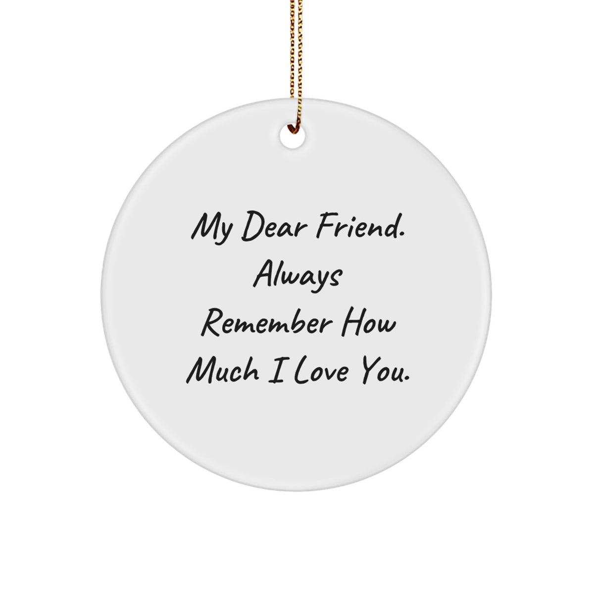 Inspirational Friend Circle Ornament, Gifts from Men to Women, My Dear Friend Always Remember How Much I Love You., Christmas Ornament for Friend - Image 1