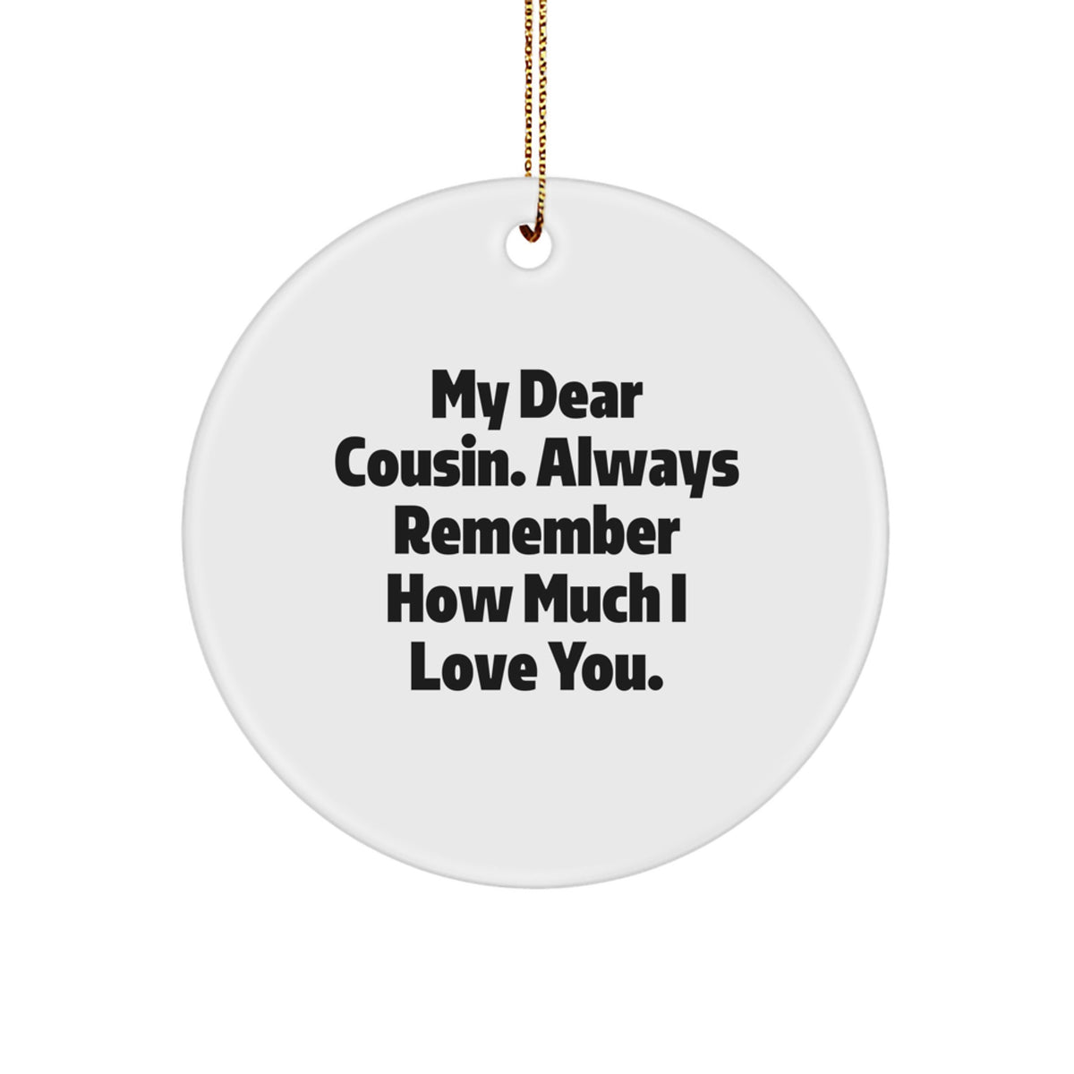 Love and Appreciation for My Dear Cousin, Funny Cousin Gifts, Christmas Circle Ornament, Always Remember I Love You - Image 1