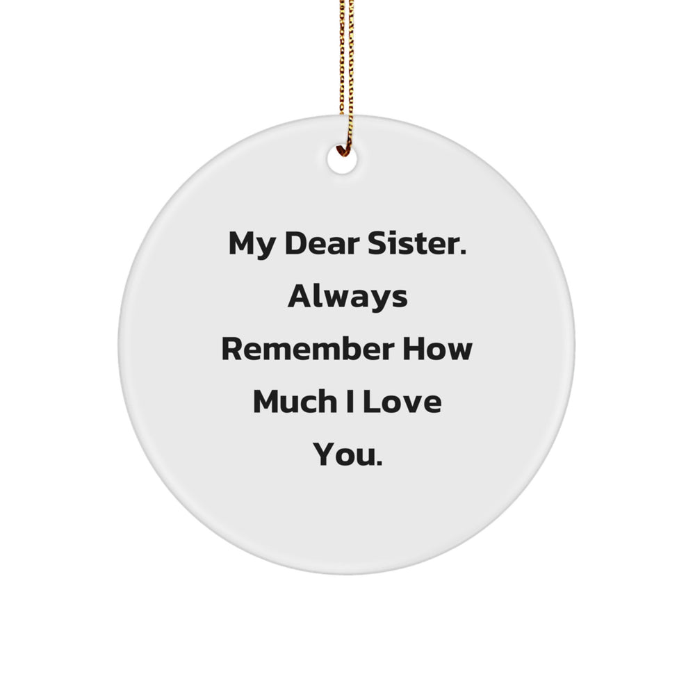 Funny Sister Gifts from Family - My Dear Sister Always Remember How Much I Love You. Christmas Circle Ornament for Sisters - Image 1