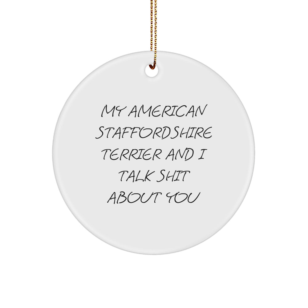 Funny American Staffordshire Terrier Dog Gifts Circle Ornament for Christmas Unique Gifts from Friends, Family, or Coworkers - 'My American Staffordshire Terrier And I Talk Shit About You' - Image 1