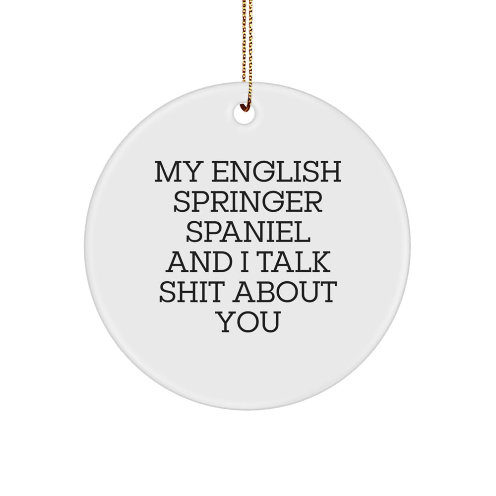 Funny English Springer Spaniel Dog Christmas Unique Gifts for Family Members from Friends - My English Springer Spaniel And I Talk Shit About You Circle Ornament - Image 1