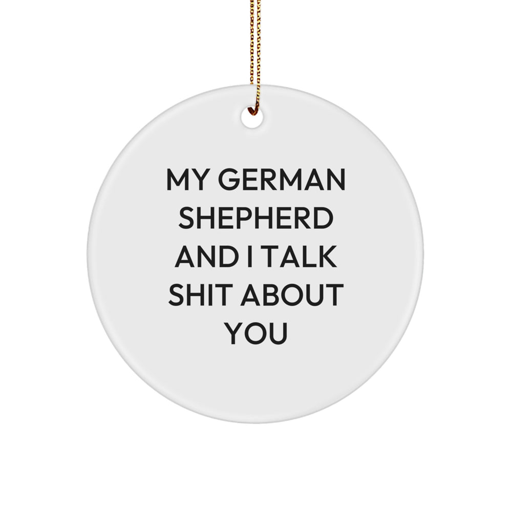 Funny German Shepherd Dog Circle Ornaments, Gifts from Family and Friends, Christmas Unique Gifts for German Shepherd Dog Lovers, 'My German Shepherd And I Talk Shit About You' Quote - Image 1