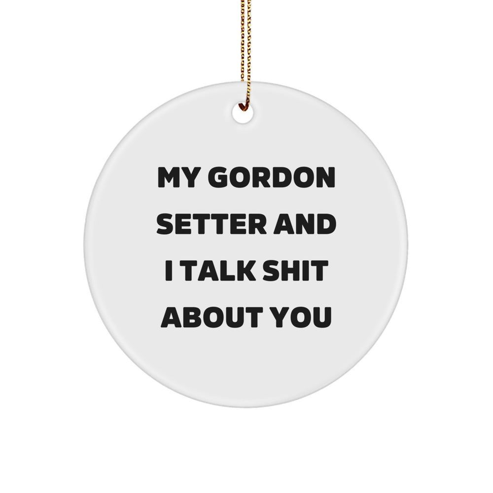 Funny Gordon Setter Dog Gifts for Friends - My Gordon Setter And I Talk Shit About You Circle Ornament, Christmas Unique Presents from Friends to Family - Image 1