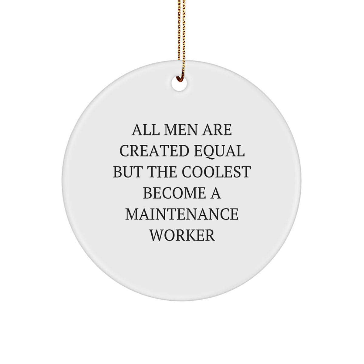 Funny Gift for Maintenance Workers, 'All Men Are Created Equal But The Coolest Become A Maintenance Worker' Circle Ornament, Christmas Unique Gifts from Friends, Family, or Coworkers - Image 1