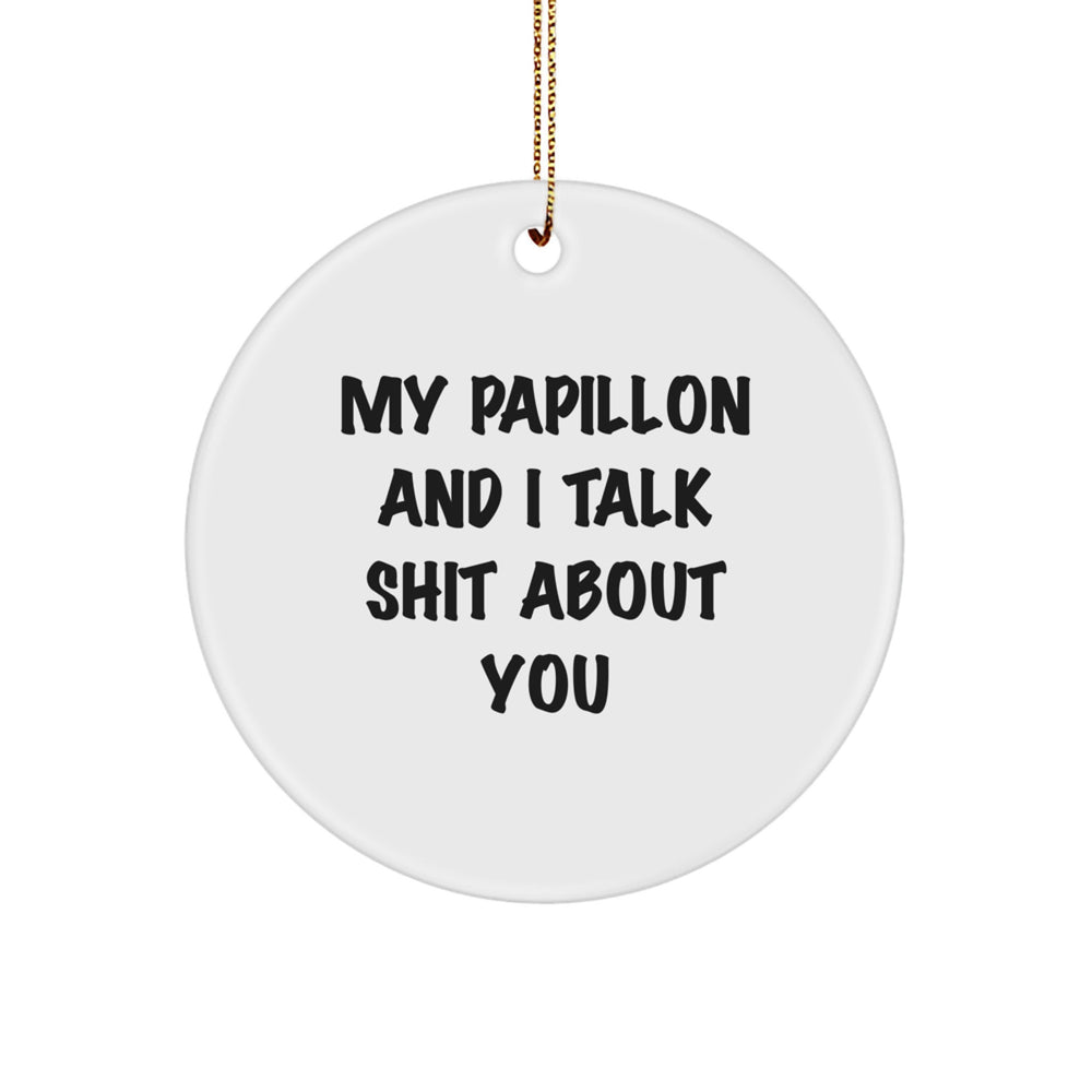Funny Papillon Dog Gifts from Friends for Christmas - 'My Papillon And I Talk Shit About You' Circle Ornament - Image 1