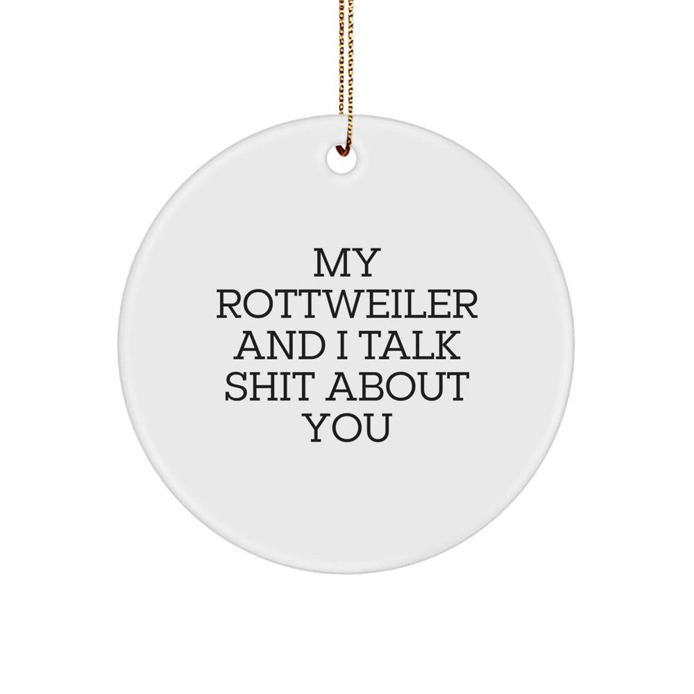 Funny Rottweiler Dog Gifts from Friends for Christmas - 'My Rottweiler And I Talk Shit About You' Circle Ornament - Image 1