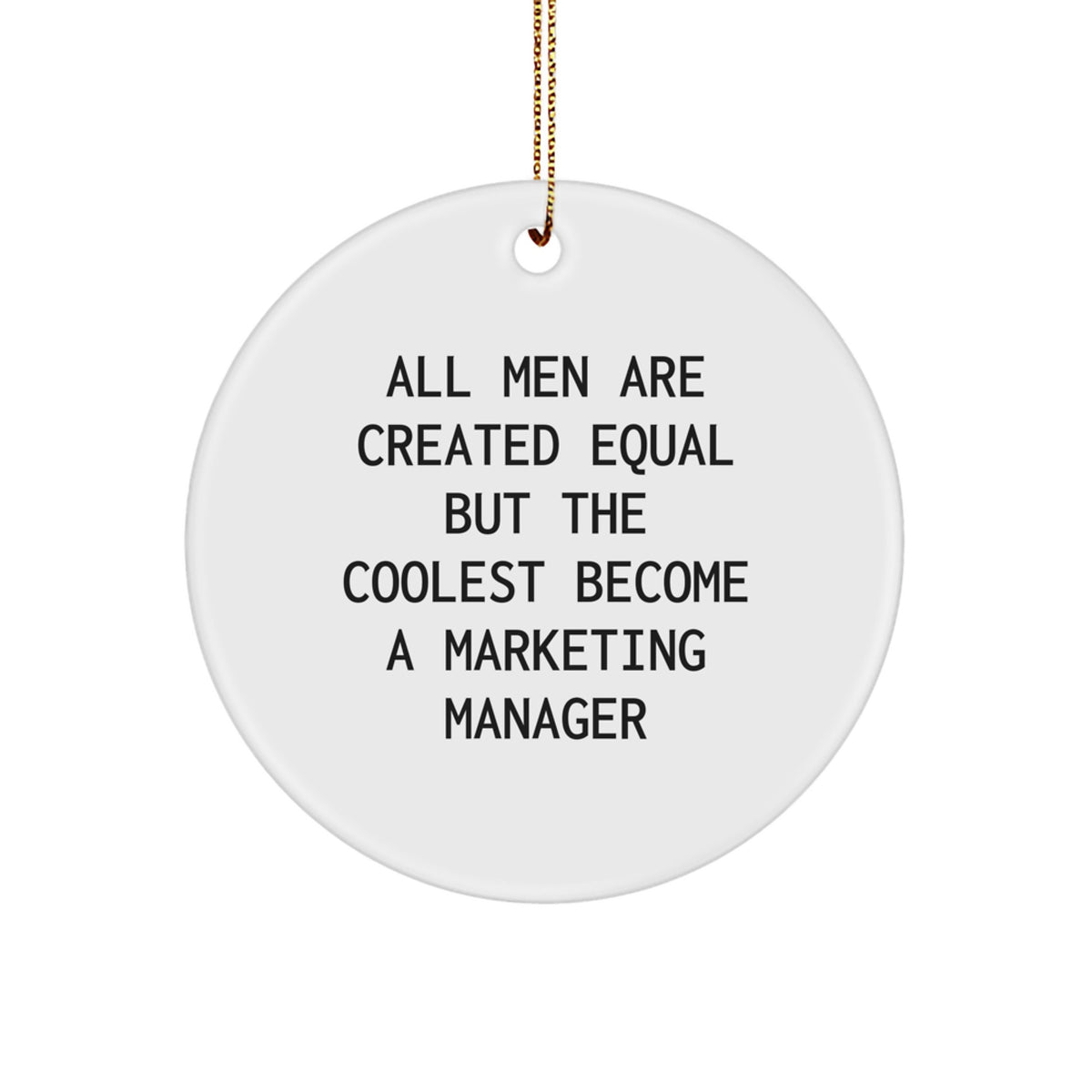 Funny Marketing Manager Circle Ornament Gifts for Men, Christmas Unique Office Decorations, 'All Men Are Created Equal But The Coolest Become A Marketing Manager' - Image 1