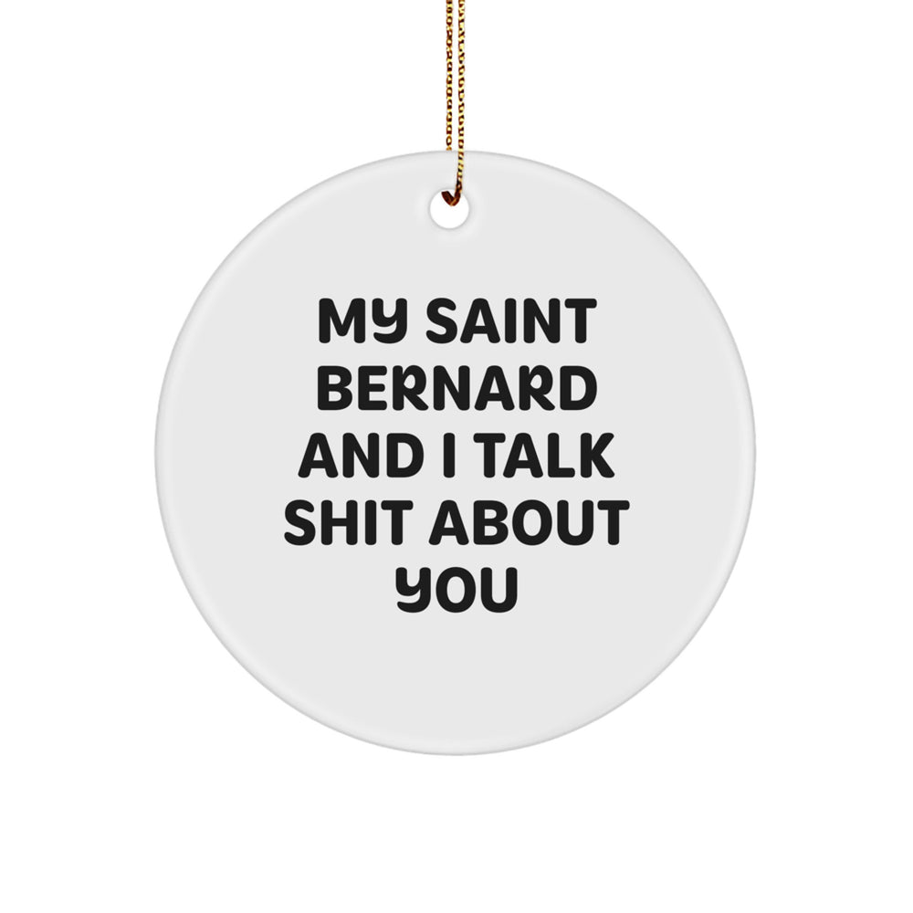Funny Saint Bernard Dog Gifts - Circle Ornament with 'My Saint Bernard And I Talk Shit About You' Quote, Perfect for Christmas - Gifts from Friends and Family - Image 1