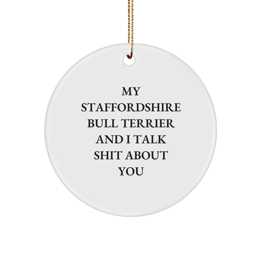 Funny Staffordshire Bull Terrier Dog Gifts for Men - Circle Ornament with Quote 'My Staffordshire Bull Terrier And I Talk Shit About You' - Christmas Unique Gifts from Family - Image 1