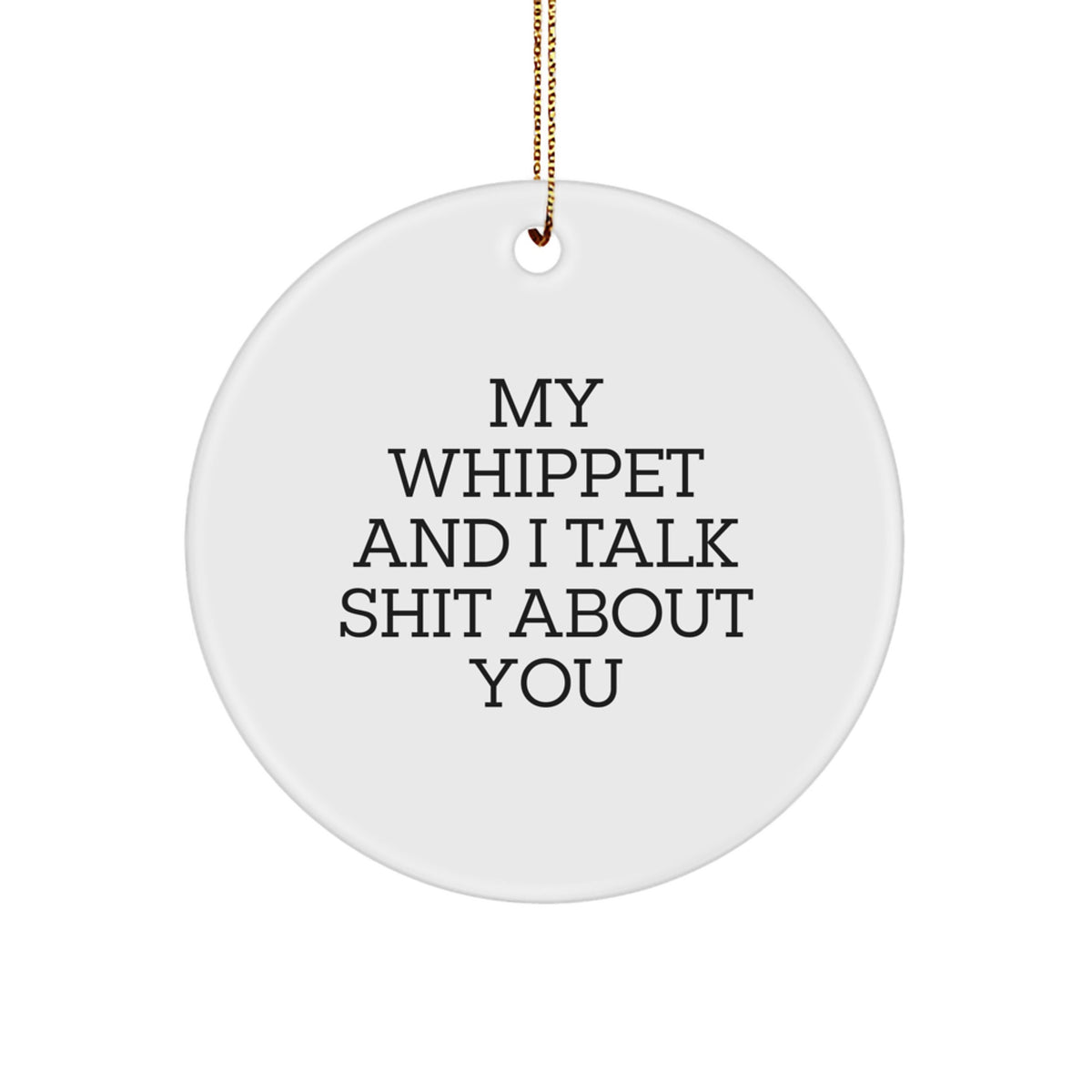 Funny Whippet Dog Gifts from Men to Friends - My Whippet And I Talk Shit About You Christmas Circle Ornament - Image 1