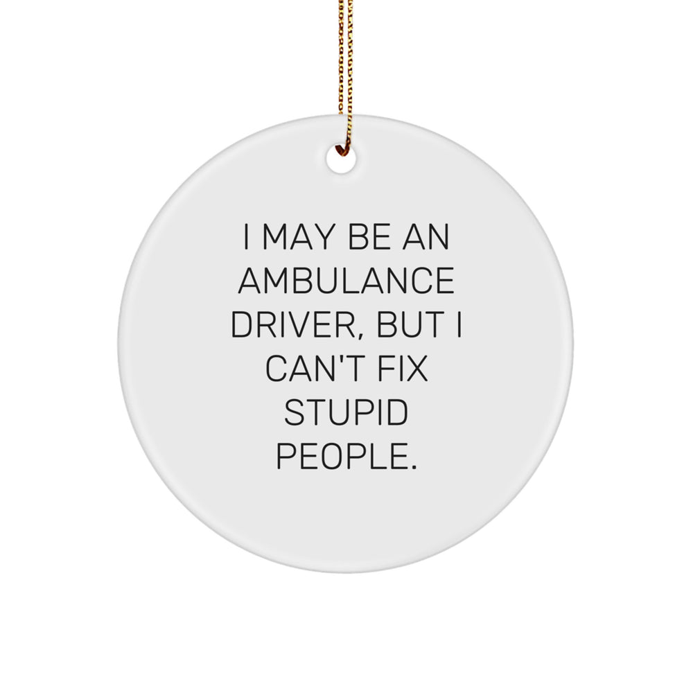 Ambulance Driver Gifts for Men, Funny Circle Ornament, Gifts from Ambulance Driver Friends for Christmas, Inspirational Quote - Image 1