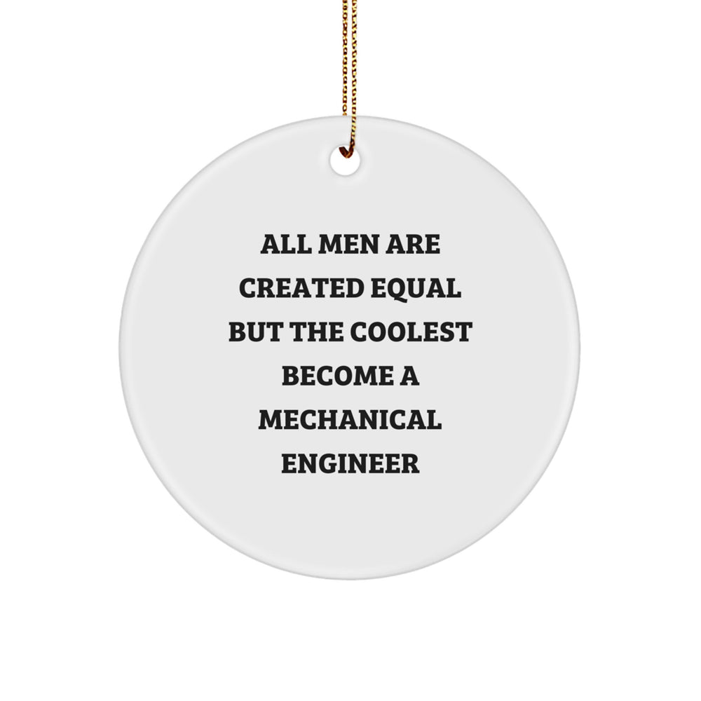 Mechanical Engineer Gifts for Him - Funny Circle Ornament, 'All Men Are Created Equal But The Coolest Become A Mechanical Engineer' Quote, Christmas Decorations for Home Office - Image 1