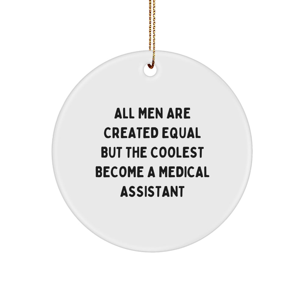 Funny Medical Assistant Gifts - 'All Men Are Created Equal But The Coolest Become A Medical Assistant' Circle Ornament from Friends to Medical Assistants for Christmas - Image 1