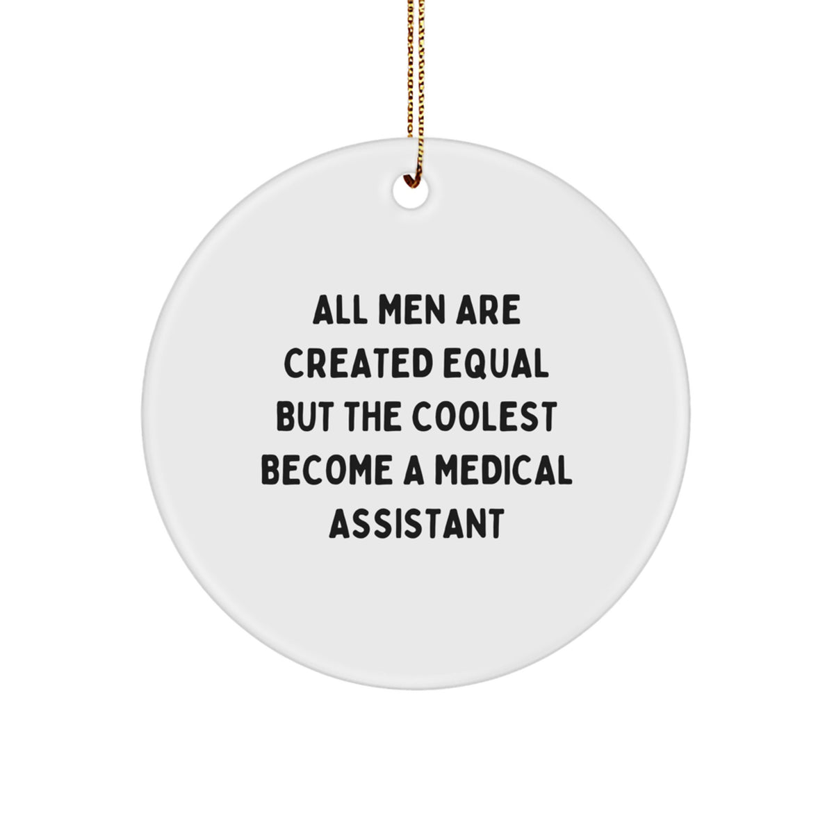 Funny Medical Assistant Gifts - 'All Men Are Created Equal But The Coolest Become A Medical Assistant' Circle Ornament from Friends to Medical Assistants for Christmas - Image 1