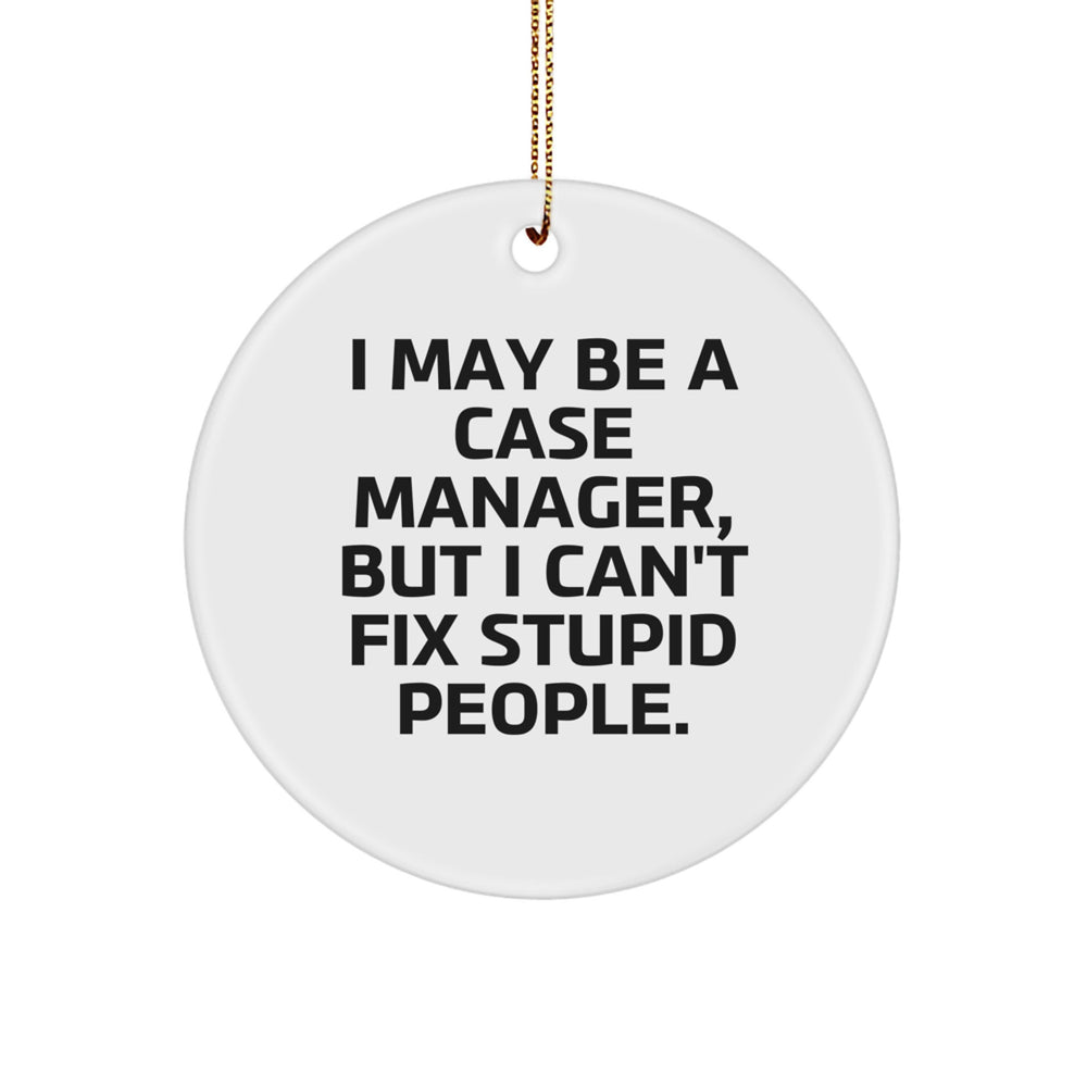 Funny Case Manager Gifts from Family - I May Be A Case Manager, But I Can't Fix Stupid People. Circle Ornament for Christmas - Image 1