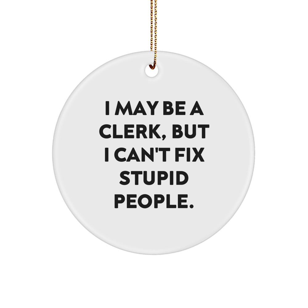 Funny Clerk Gifts: 'I May Be A Clerk, But...' Circle Ornament for Christmas - Image 1