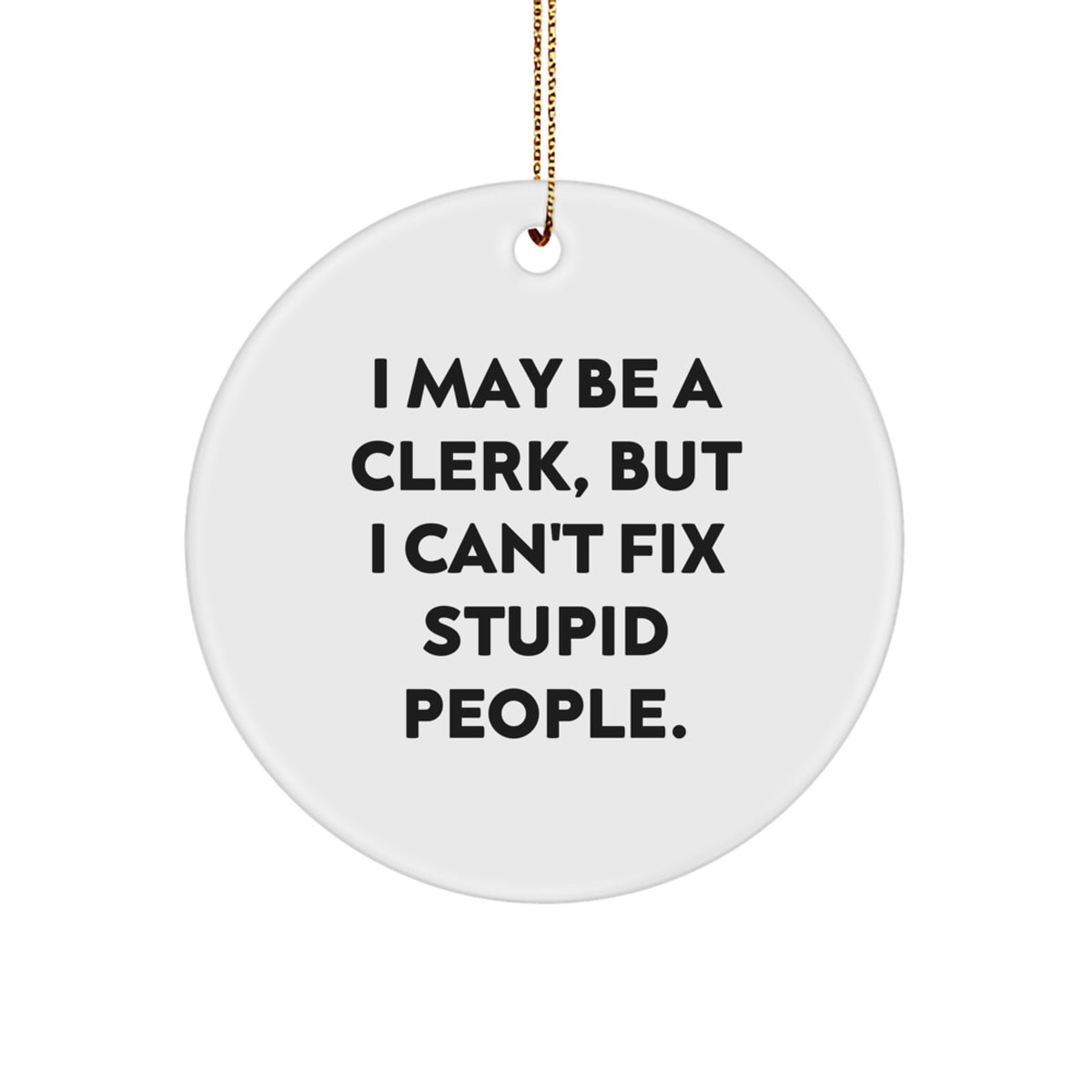 Funny Clerk Gifts: 'I May Be A Clerk, But...' Circle Ornament for Christmas - Image 1